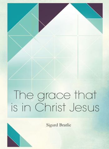 The Grace that is in Christ Jesus